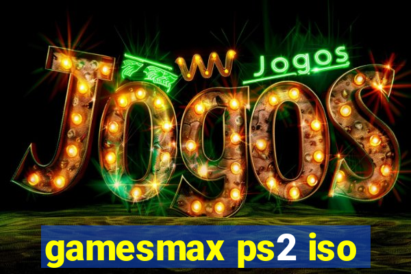 gamesmax ps2 iso